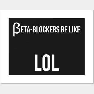 Beta blockers be like LOL bad medical joke Posters and Art